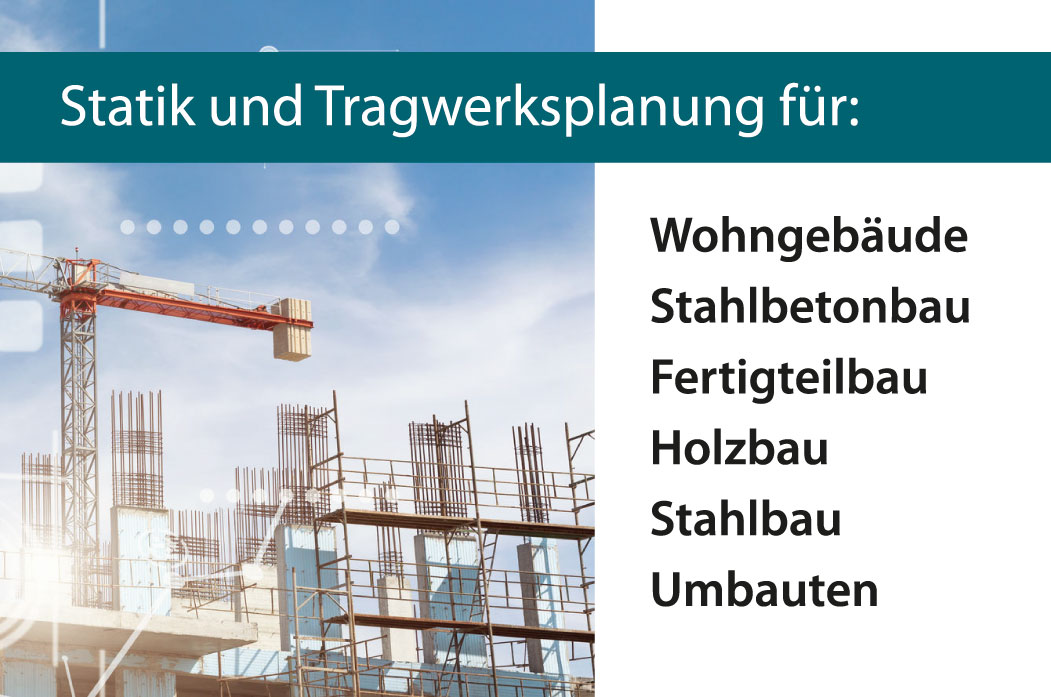 Statik und Tragwerksplanung für Wohngebäude, Stahlbetonbau, Fertigteilbau, Stahlbau, Holzbau und Umbauten